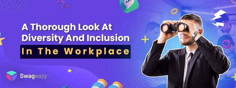 A Thorough Look At Diversity And Inclusion In The Workplace