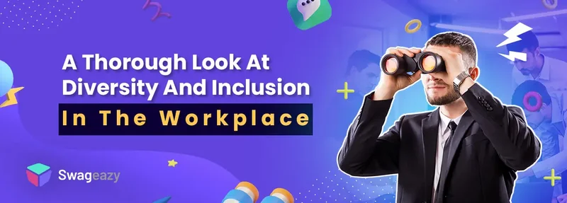 A Thorough Look At Diversity And Inclusion In The Workplace