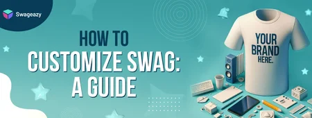 How to Customize Swag: A Guide