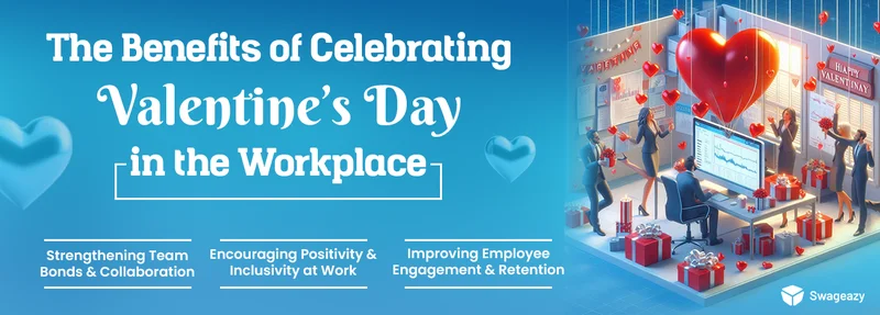 The Benefits of Celebrating Valentine’s Day in the Workplace