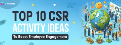  Top 10 CSR Activity Ideas To Boost Employee Engagement