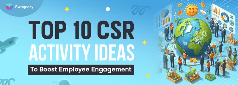 Top 10 CSR Activity Ideas To Boost Employee Engagement